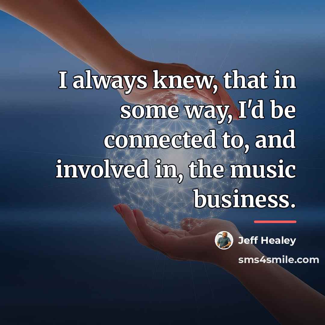 “I always knew, that in some way, I'd be connected…” quote by Jeff Healey
