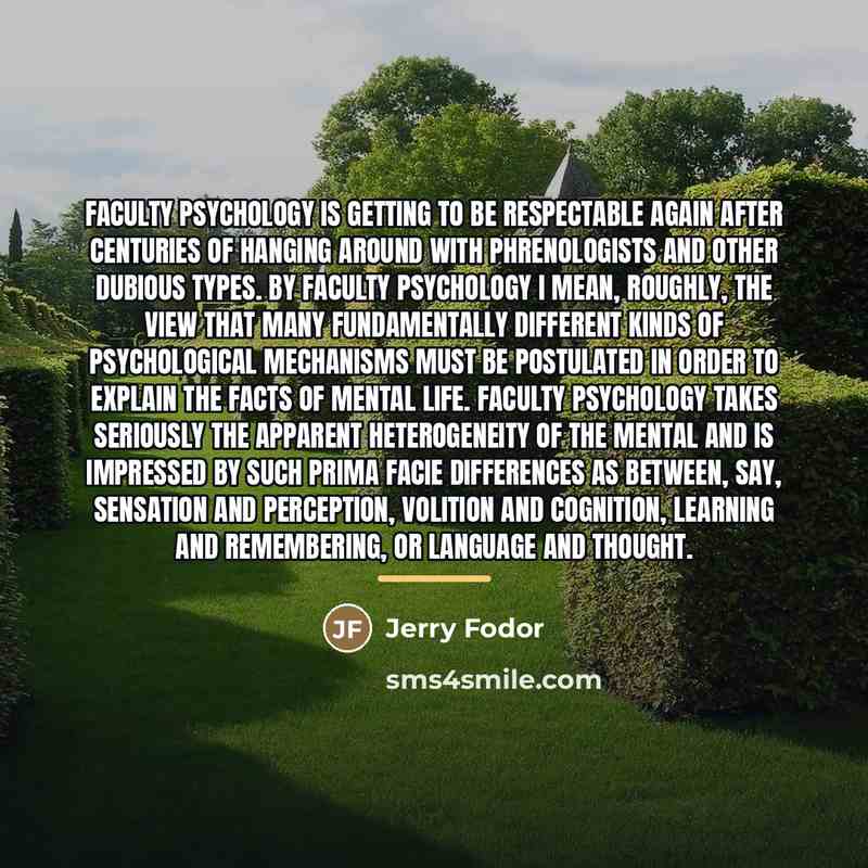 “Faculty Psychology is getting to be respectable again after centuries…” quote by Jerry Fodor