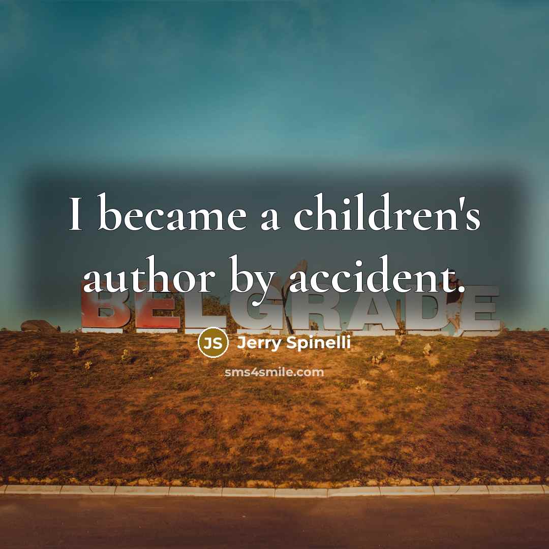 “I became a children's author by accident.…” quote by Jerry Spinelli