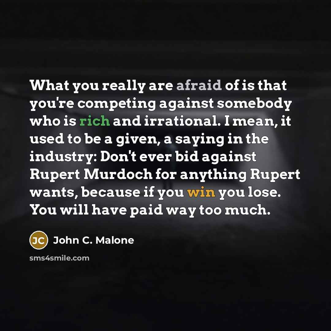 “What you really are afraid of is that you're competing…” quote by John C. Malone