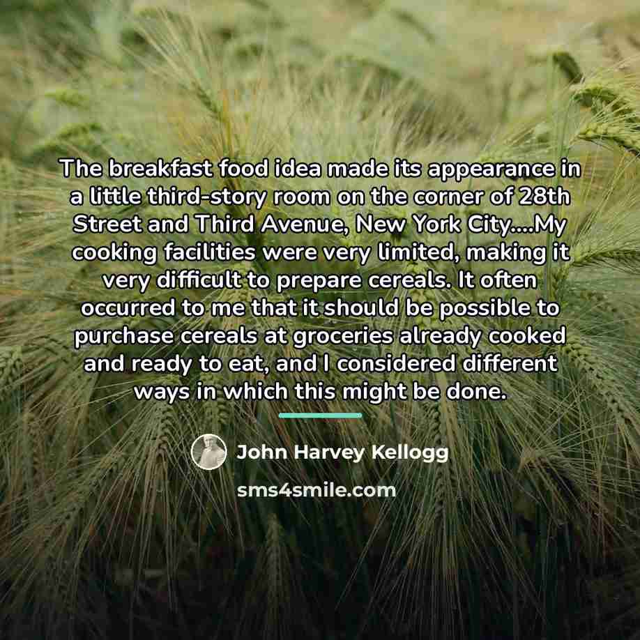 “The breakfast food idea made its appearance in a little…” quote by John Harvey Kellogg
