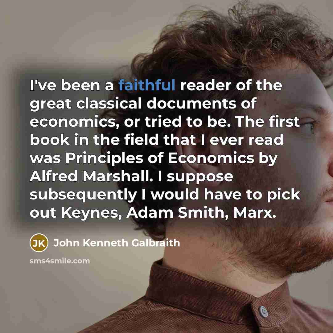 “I've been a faithful reader of the great classical documents…” quote by John Kenneth Galbraith
