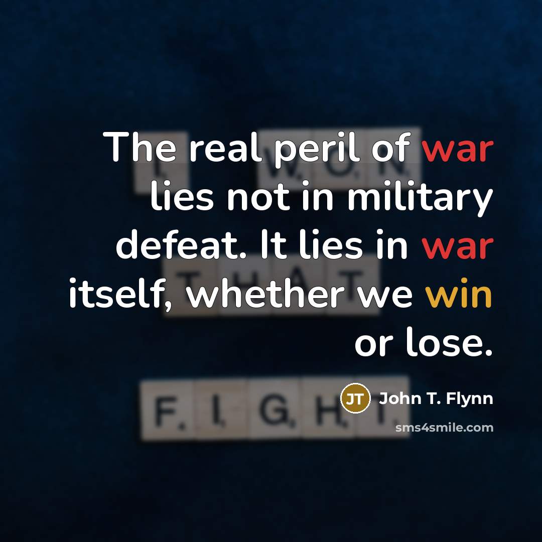 “The real peril of war lies not in military defeat.…” quote by John T. Flynn