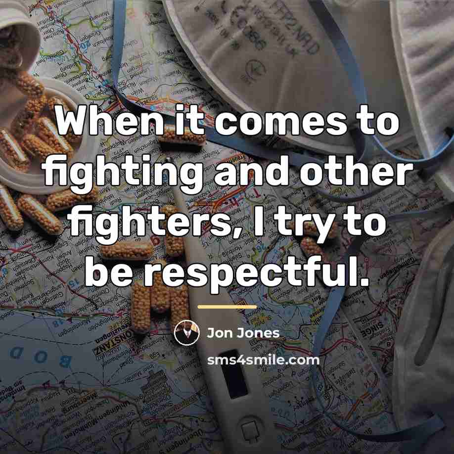 “When it comes to fighting and other fighters, I try…” quote by Jon Jones