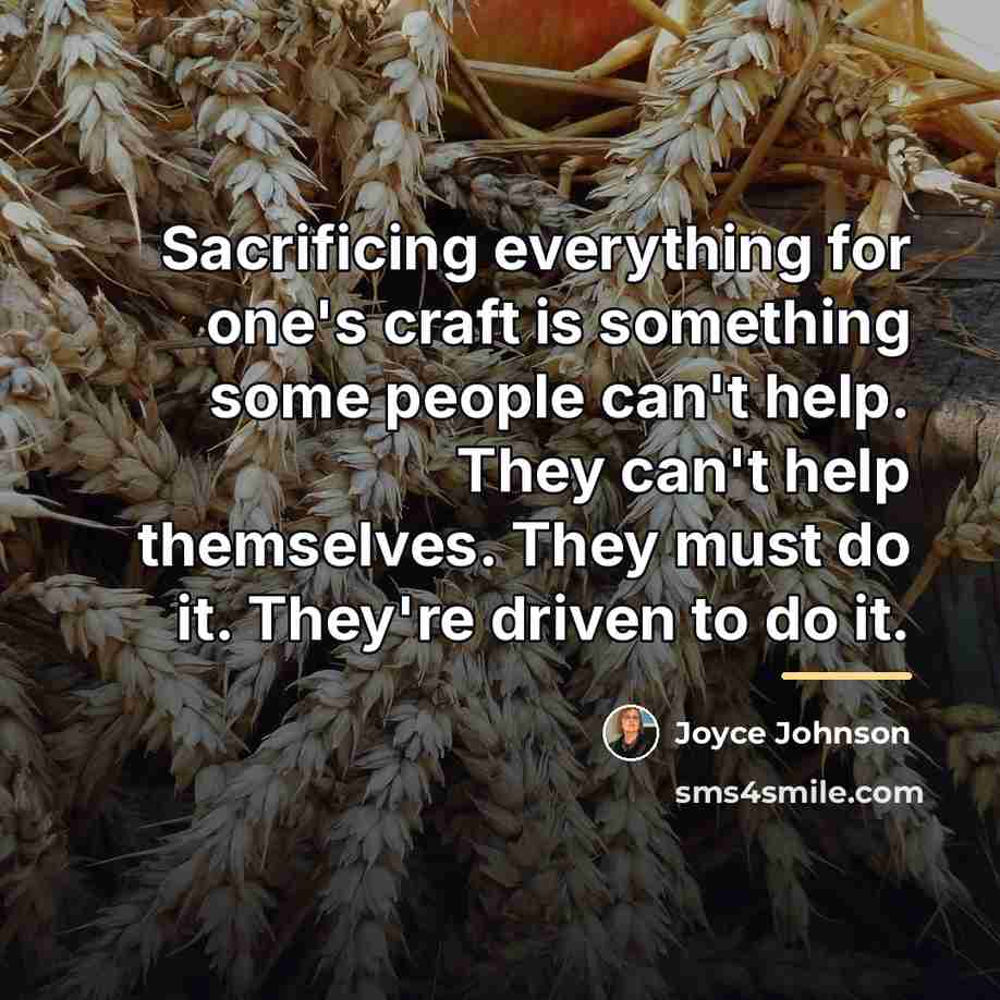 “Sacrificing everything for one's craft is something some people can't…” quote by Joyce Johnson
