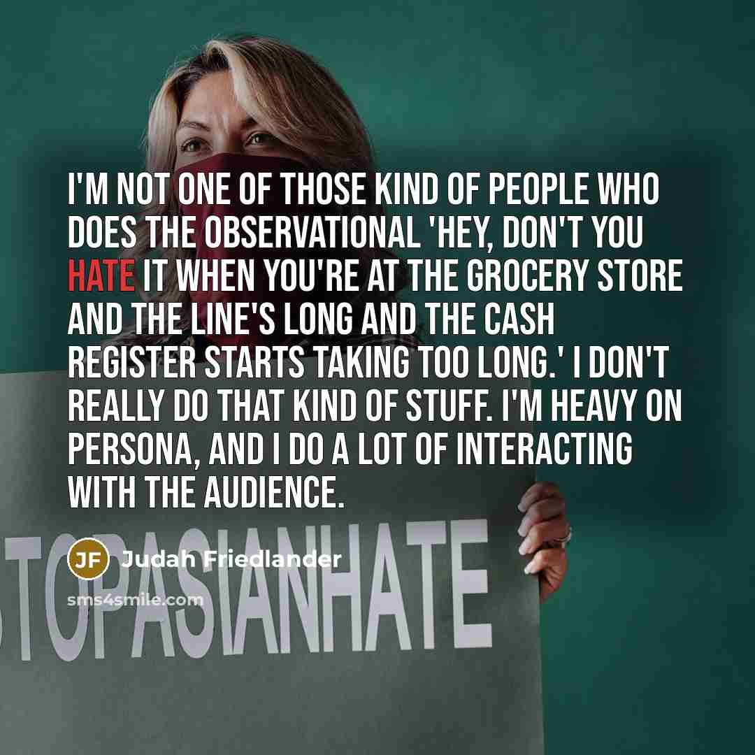 “I'm not one of those kind of people who does…” quote by Judah Friedlander