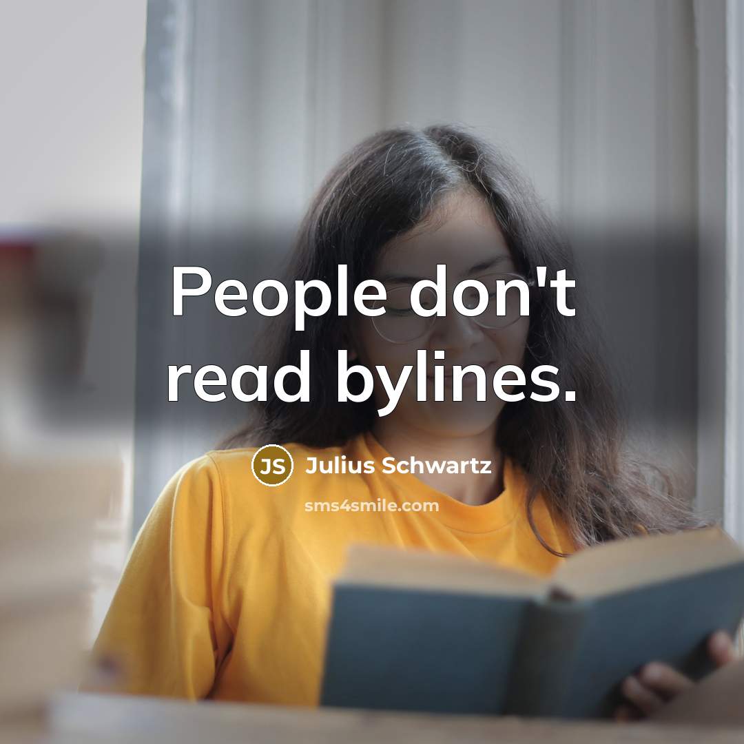 “People don't read bylines.…” quote by Julius Schwartz