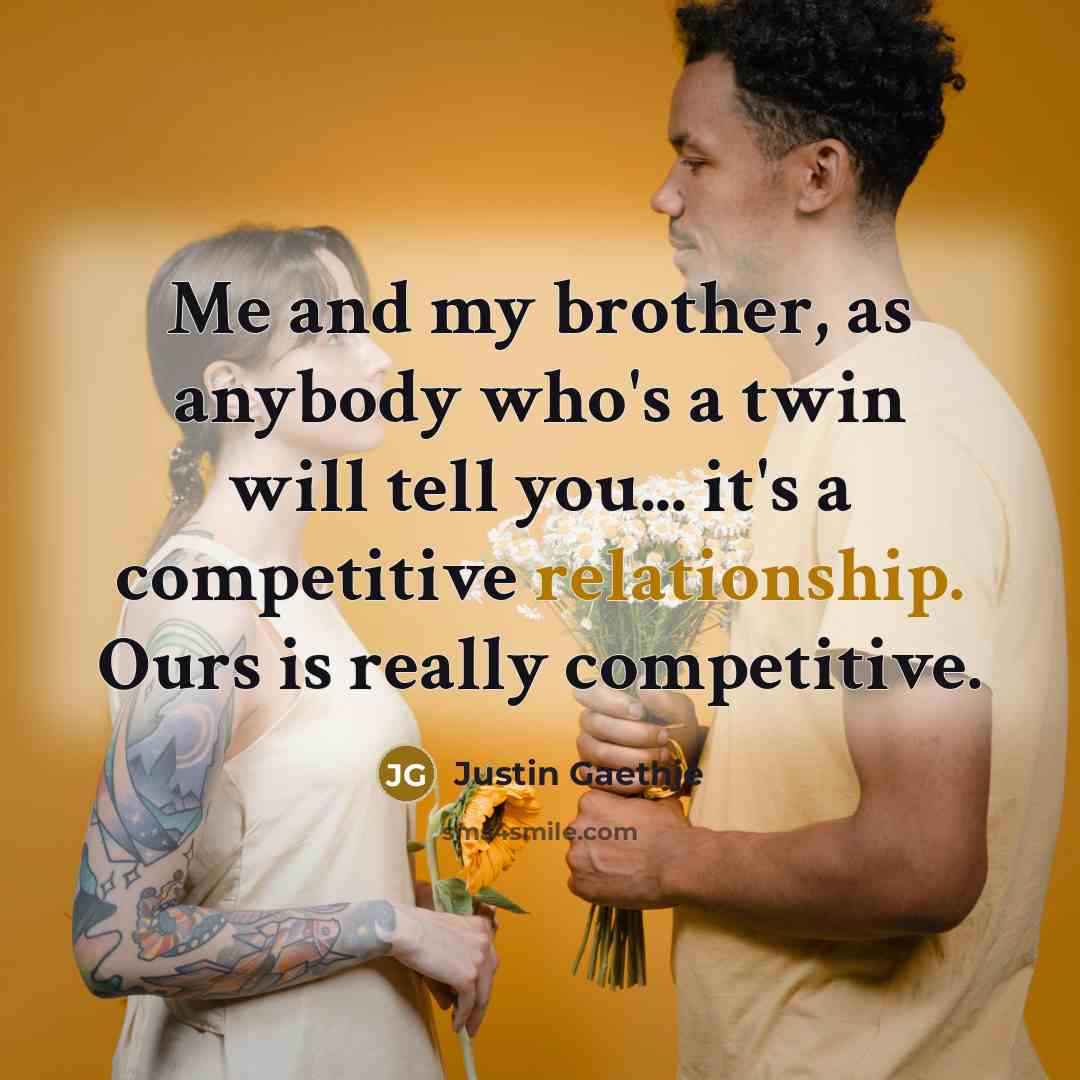 “Me and my brother, as anybody who's a twin will…” quote by Justin Gaethje