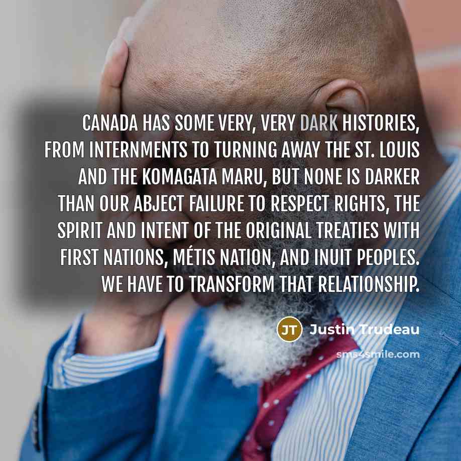 “Canada has some very, very dark histories, from internments to…” quote by Justin Trudeau