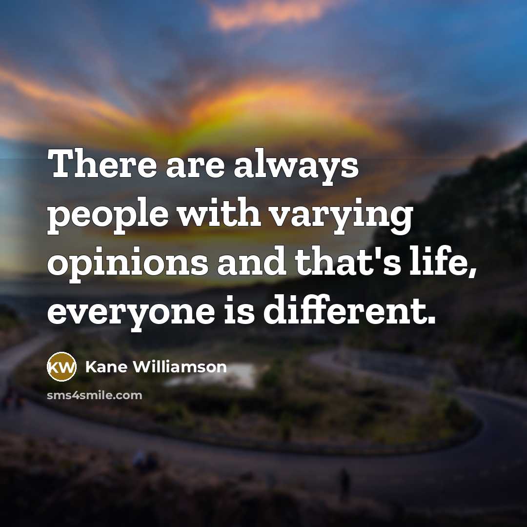 “There are always people with varying opinions and that's life,…” quote by Kane Williamson