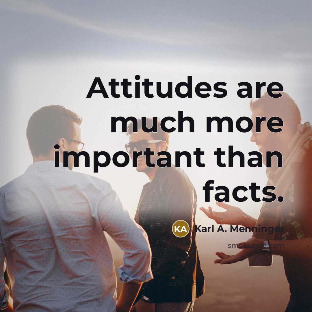 “Attitudes are much more important than facts.…” quote by Karl A. Menninger