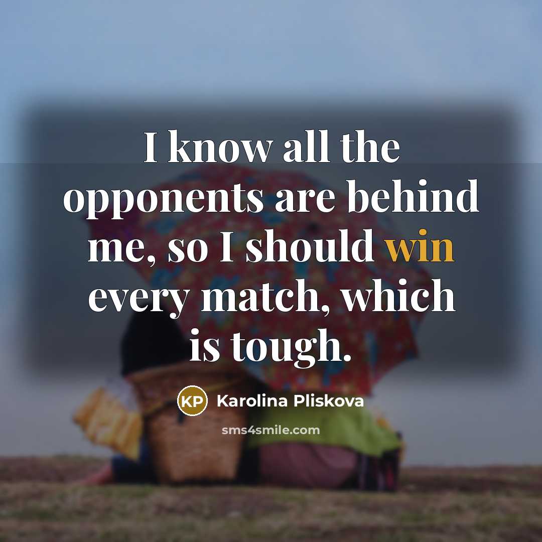 “I know all the opponents are behind me, so I…” quote by Karolina Pliskova