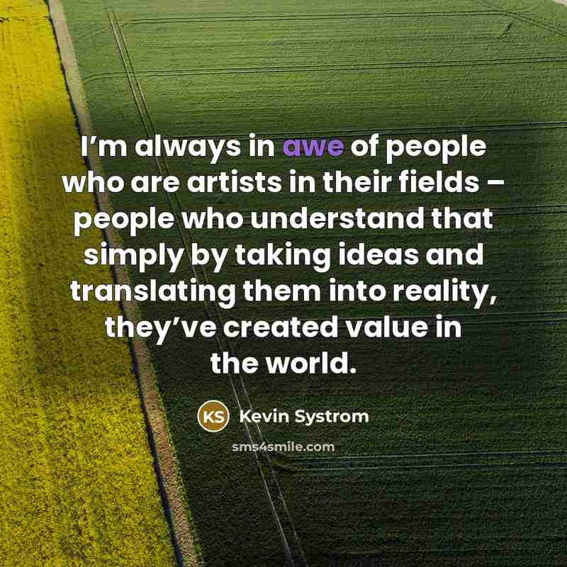 “I’m always in awe of people who are artists in…” quote by Kevin Systrom