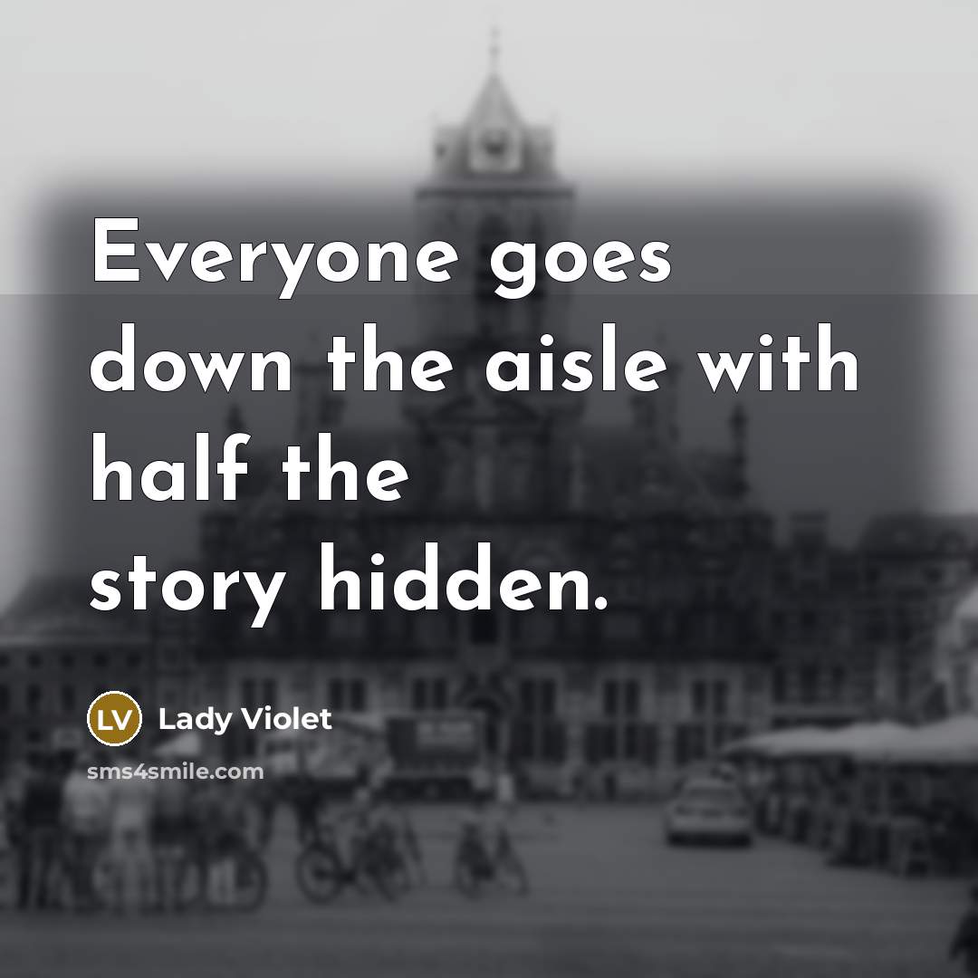 “Everyone goes down the aisle with half the story hidden.…” quote by Lady Violet