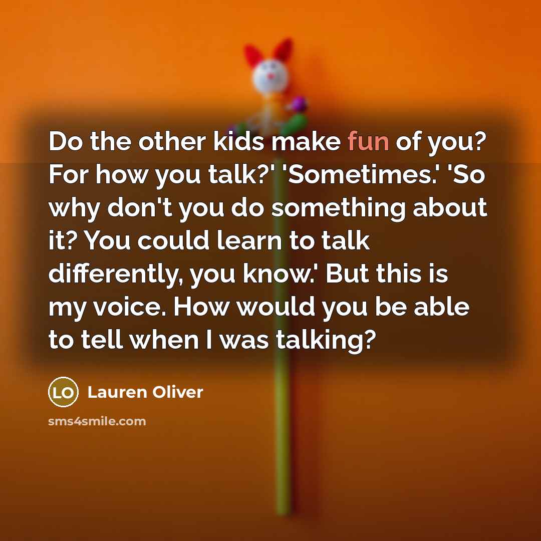 “Do the other kids make fun of you? For how…” quote by Lauren Oliver