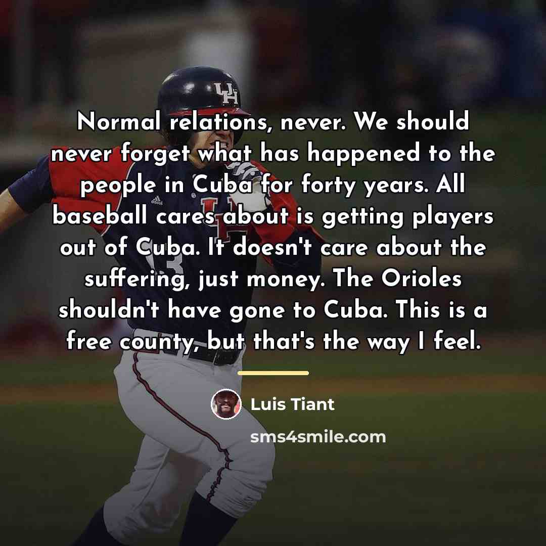 “Normal relations, never. We should never forget what has happened…” quote by Luis Tiant