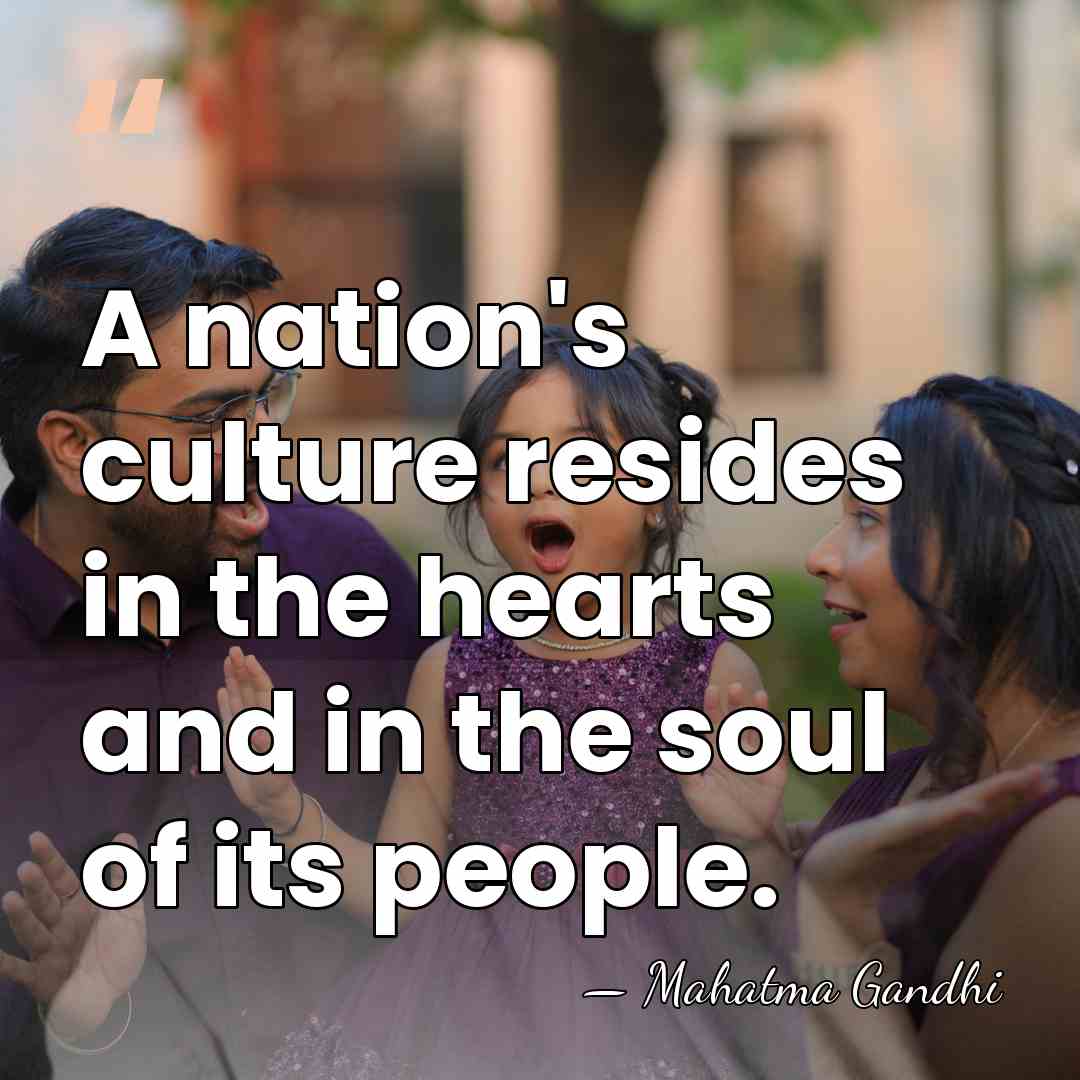 A nation's culture resides in the hearts and in the soul of&hellip; - Mahatma Gandhi