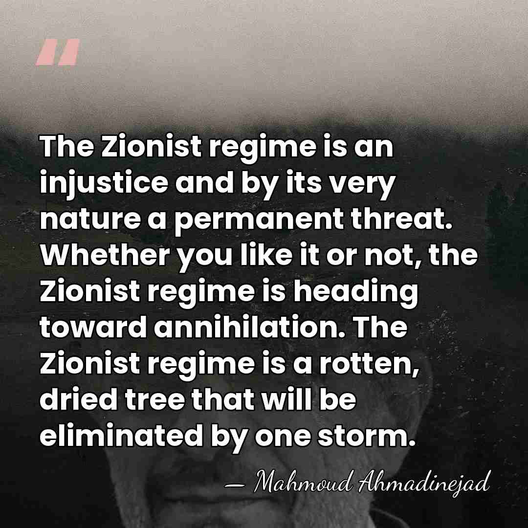 The Zionist regime is an injustice and by its very nature a&hellip; - Mahmoud Ahmadinejad
