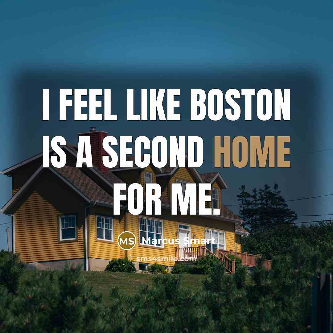 “I feel like Boston is a second home for me.” quote by Marcus Smart