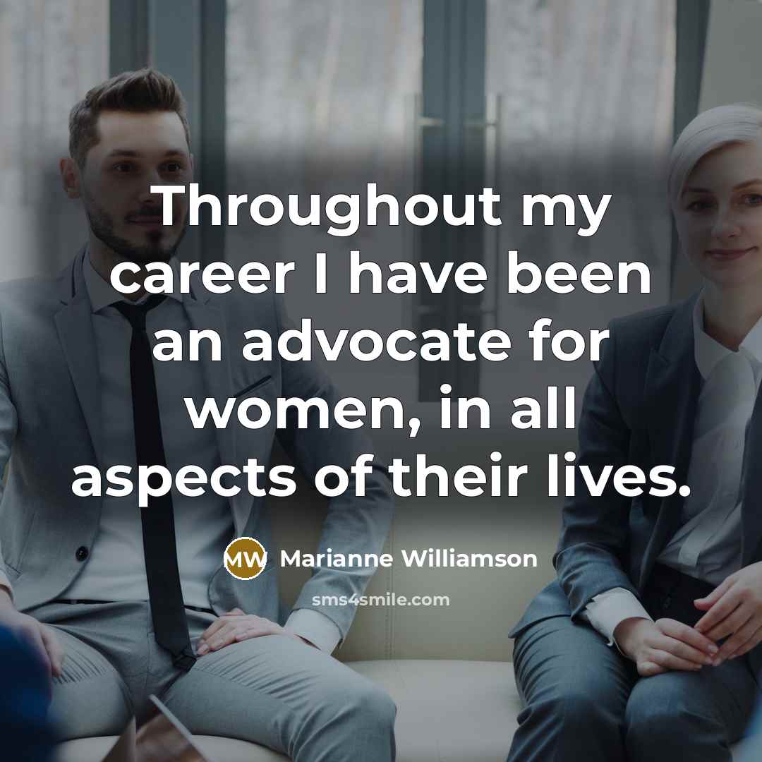 “Throughout my career I have been an advocate for women,…” quote by Marianne Williamson