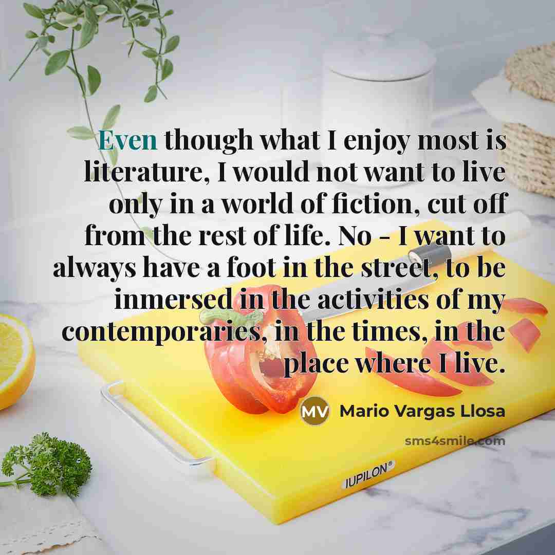 “Even though what I enjoy most is literature, I would…” quote by Mario Vargas Llosa