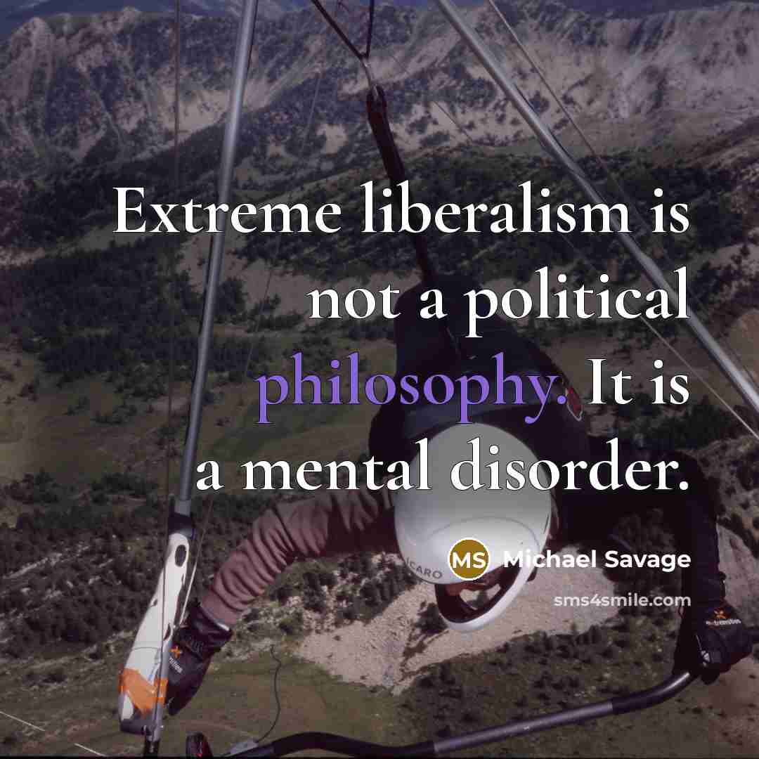 “Extreme liberalism is not a political philosophy. It is a…” quote by Michael Savage