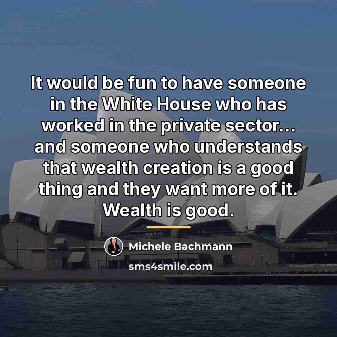 “It would be fun to have someone in the White…” quote by Michele Bachmann