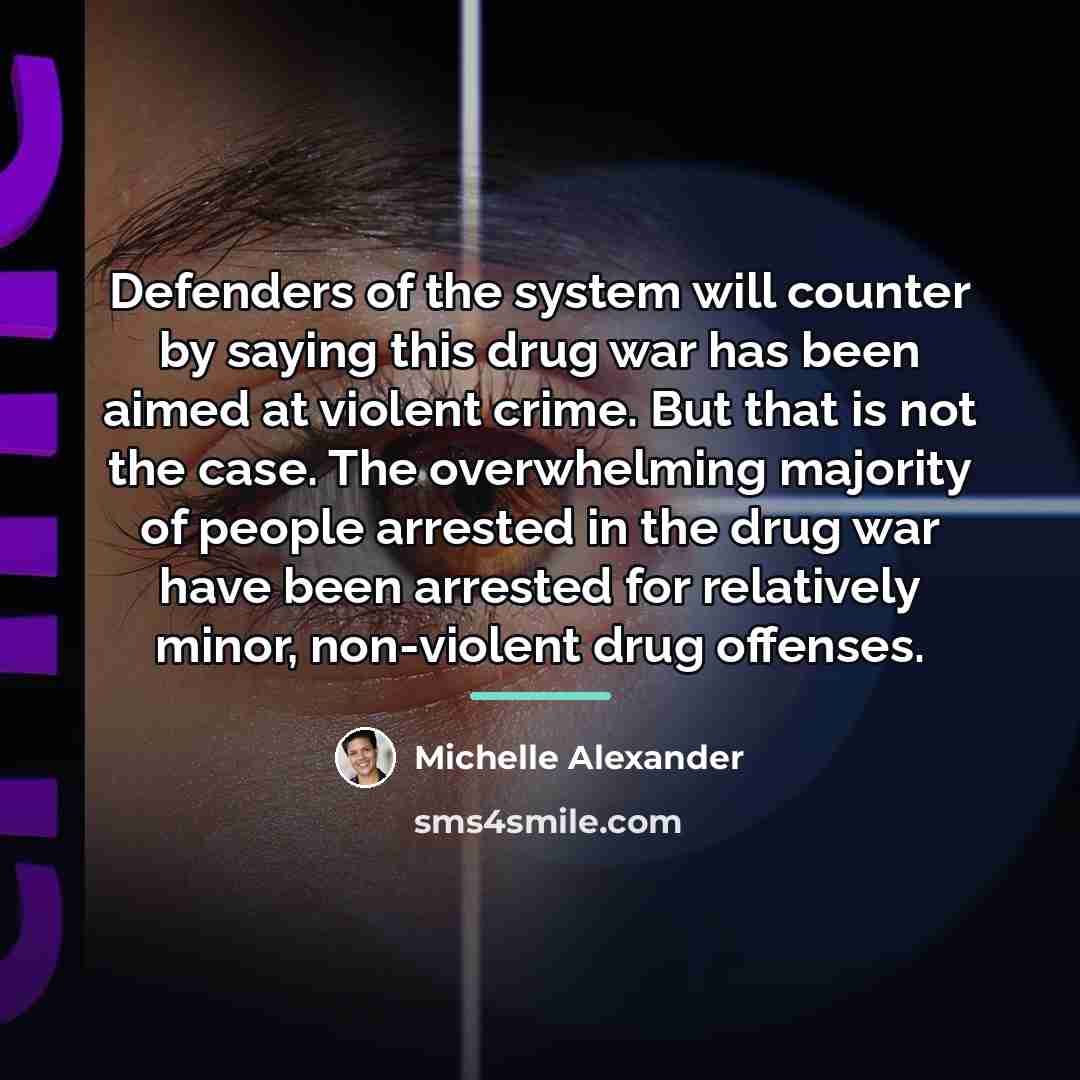 “Defenders of the system will counter by saying this drug…” quote by Michelle Alexander