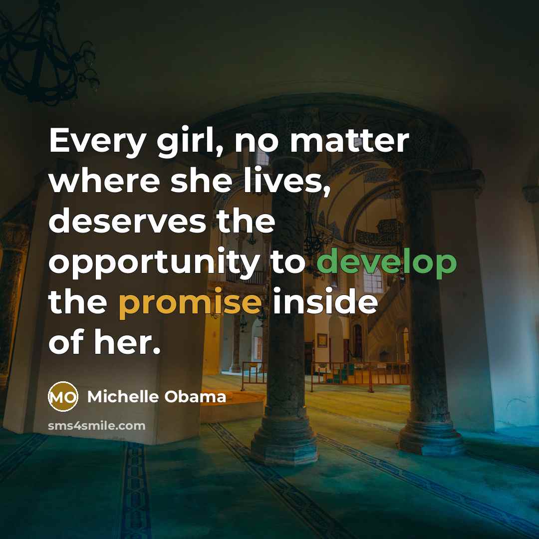 “Every girl, no matter where she lives, deserves the opportunity…” quote by Michelle Obama