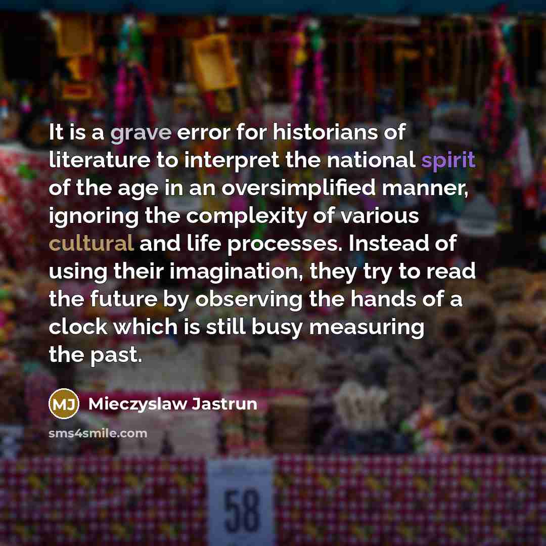 “It is a grave error for historians of literature to…” quote by Mieczyslaw Jastrun