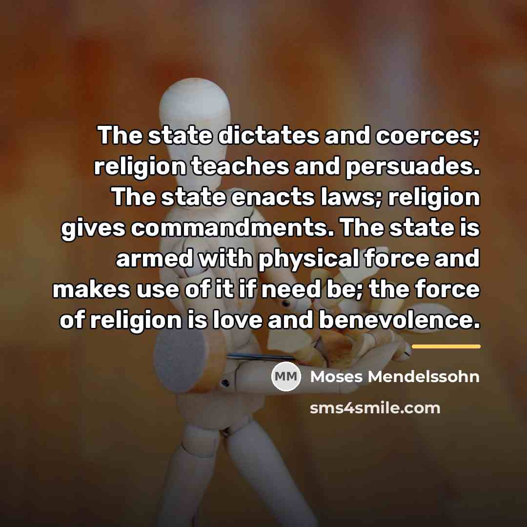 “The state dictates and coerces; religion teaches and persuades. The…” quote by Moses Mendelssohn