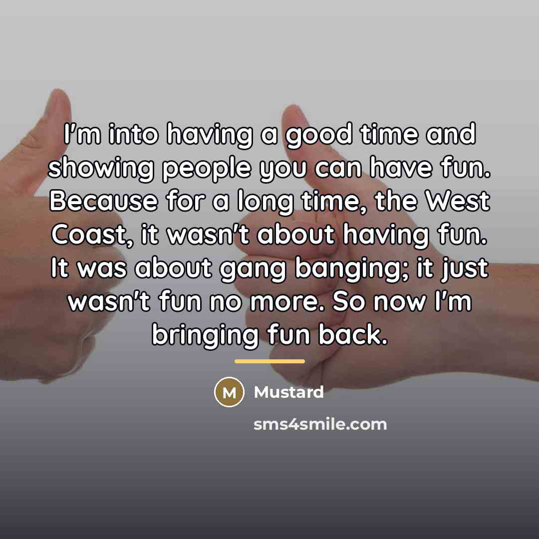 “I'm into having a good time and showing people you…” quote by Mustard