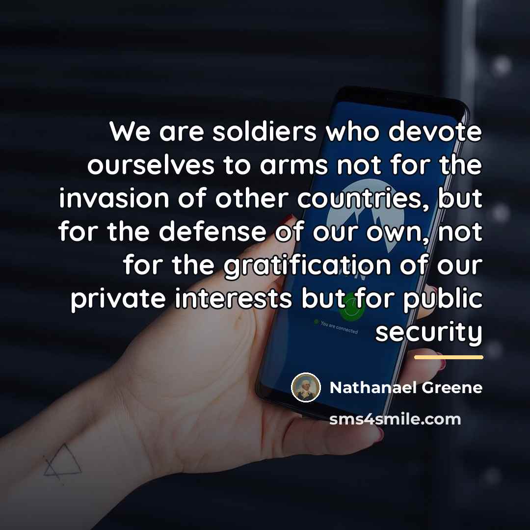 “We are soldiers who devote ourselves to arms not for…” quote by Nathanael Greene