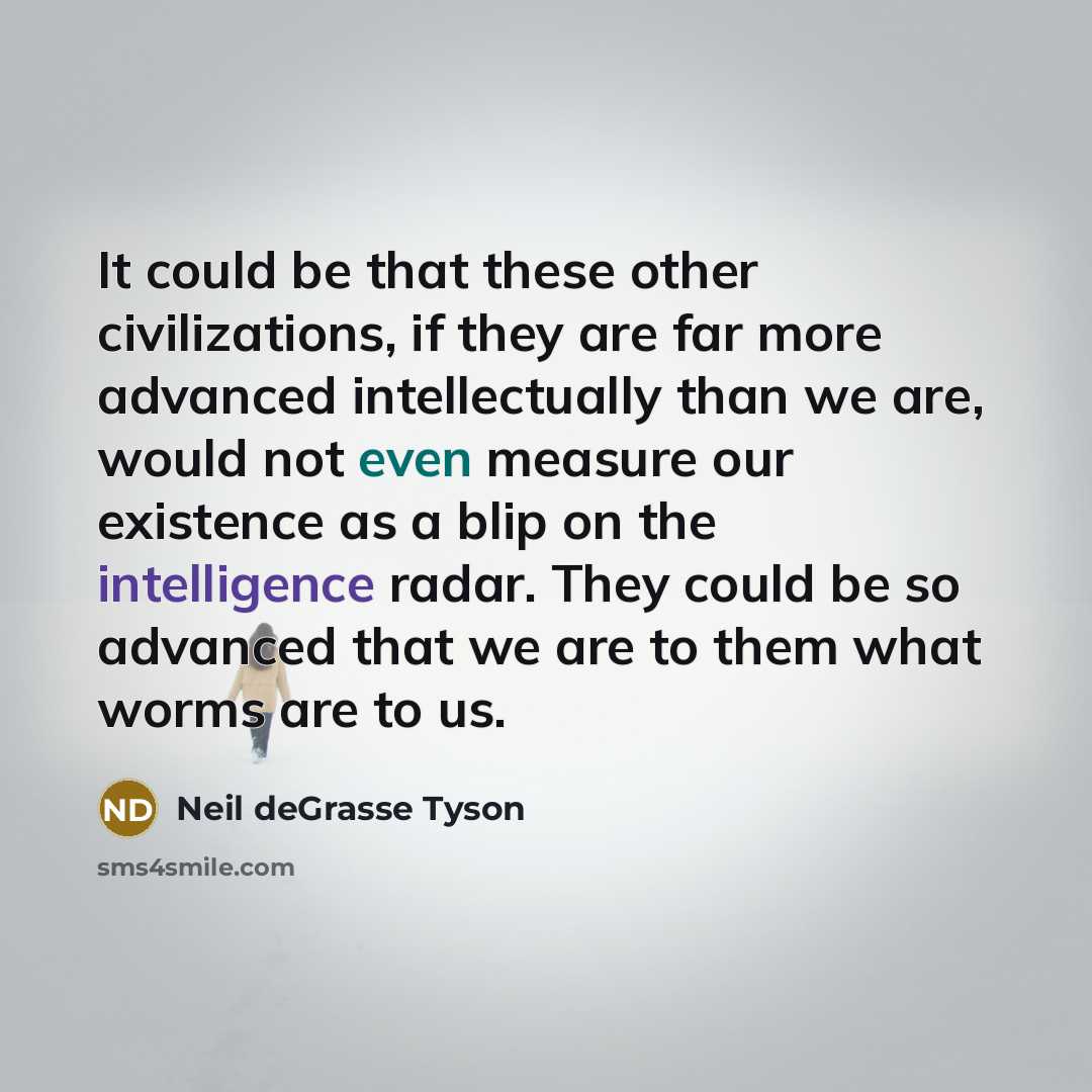 “It could be that these other civilizations, if they are…” quote by Neil deGrasse Tyson