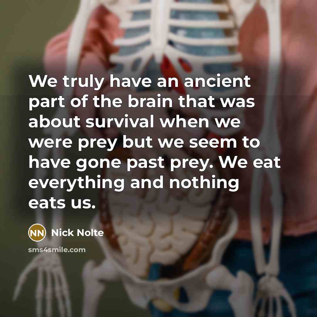 “We truly have an ancient part of the brain that…” quote by Nick Nolte
