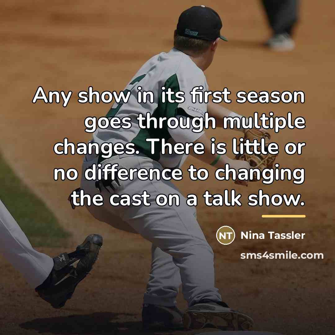 “Any show in its first season goes through multiple changes.…” quote by Nina Tassler