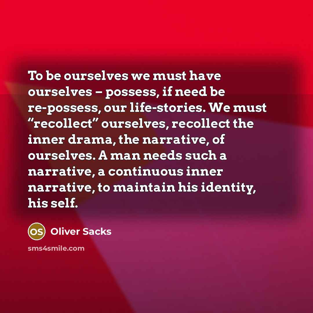 “To be ourselves we must have ourselves – possess, if…” quote by Oliver Sacks