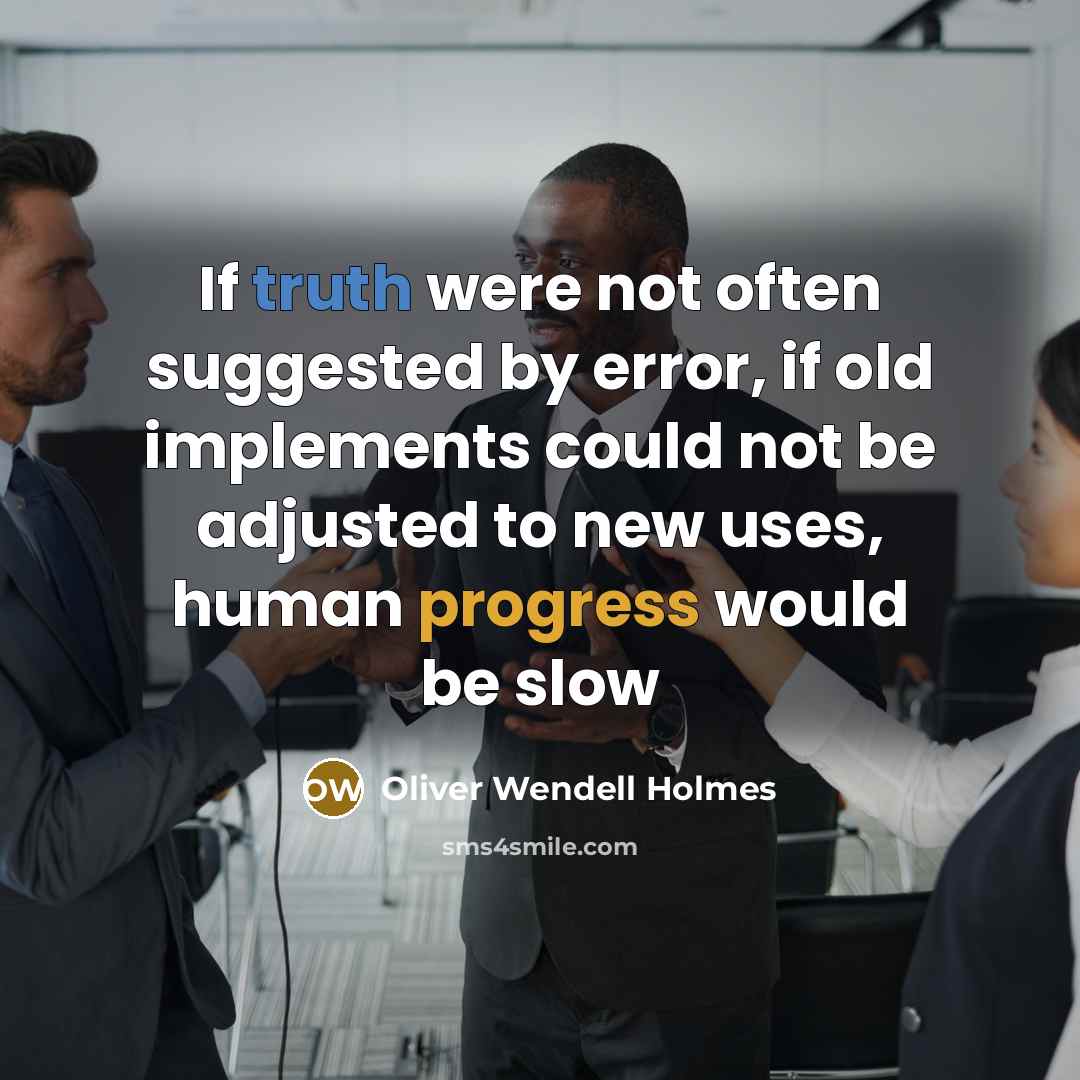 “If truth were not often suggested by error, if old…” quote by Oliver Wendell Holmes