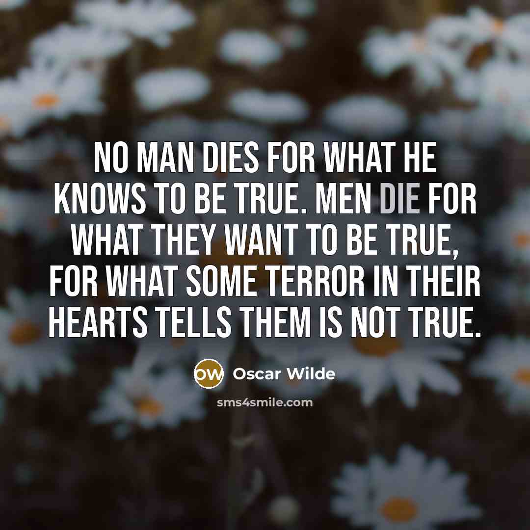“No man dies for what he knows to be true.…” quote by Oscar Wilde