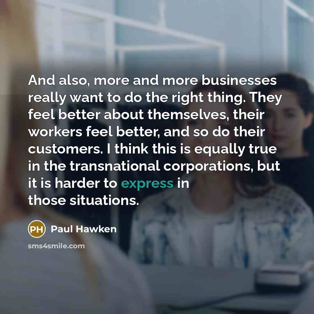 “And also, more and more businesses really want to do…” quote by Paul Hawken