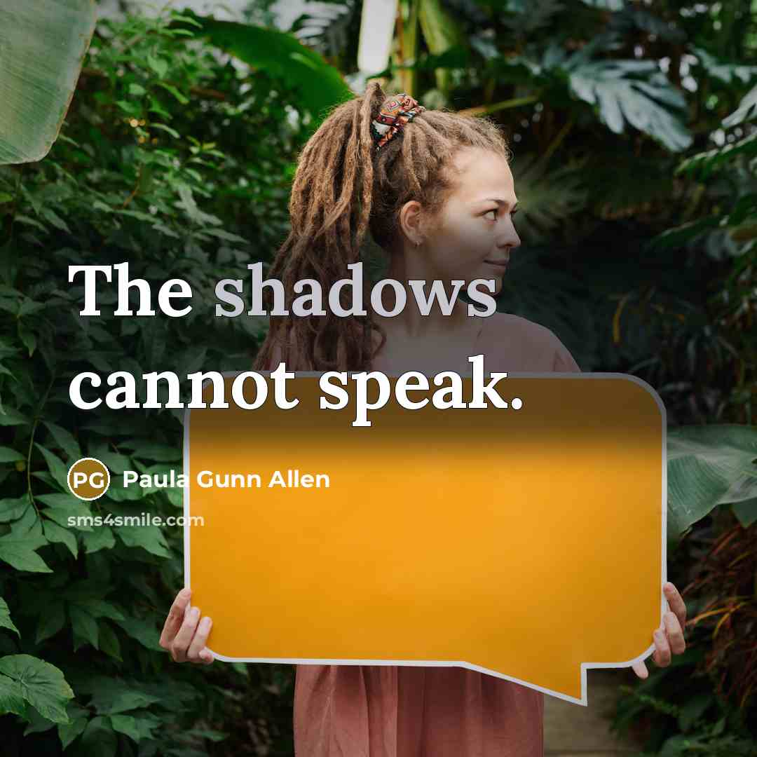 “The shadows cannot speak.” quote by Paula Gunn Allen