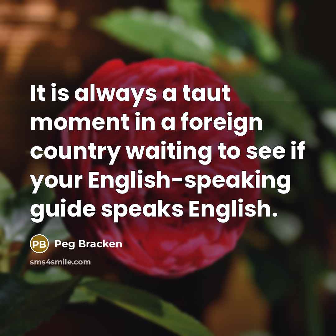 “It is always a taut moment in a foreign country…” quote by Peg Bracken