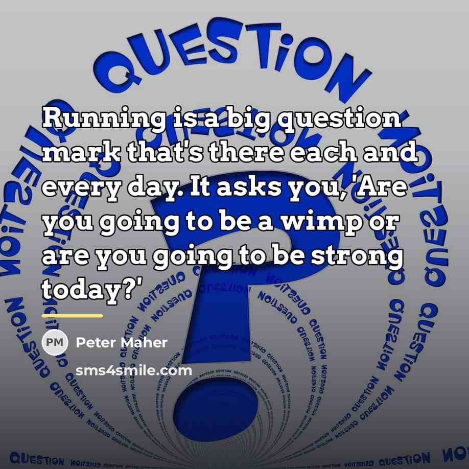“Running is a big question mark that's there each and…” quote by Peter Maher