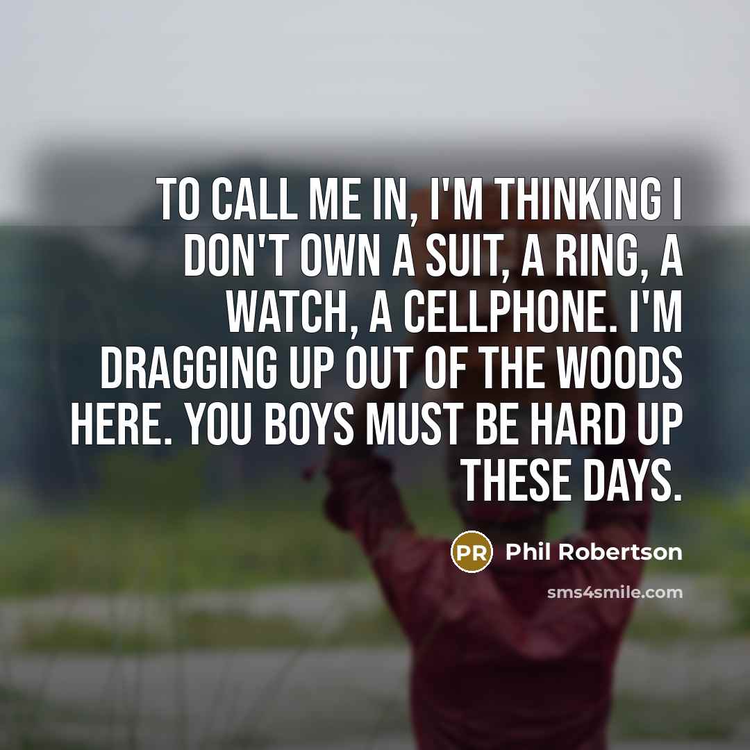 “To call me in, I'm thinking I don't own a…” quote by Phil Robertson