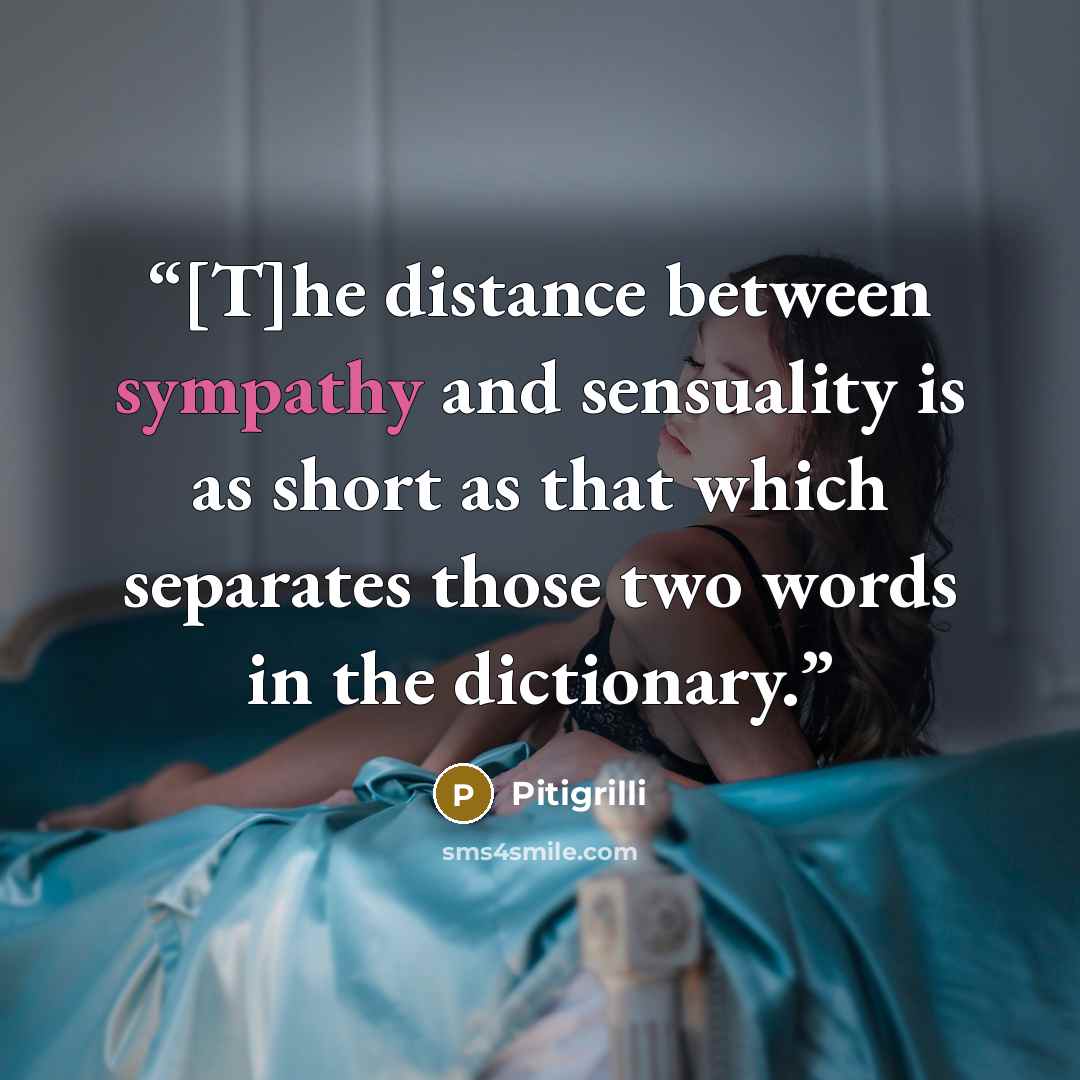 “[T]he distance between sympathy and sensuality is as short as that which separates those two words in the dictionary.” quote by Pitigrilli