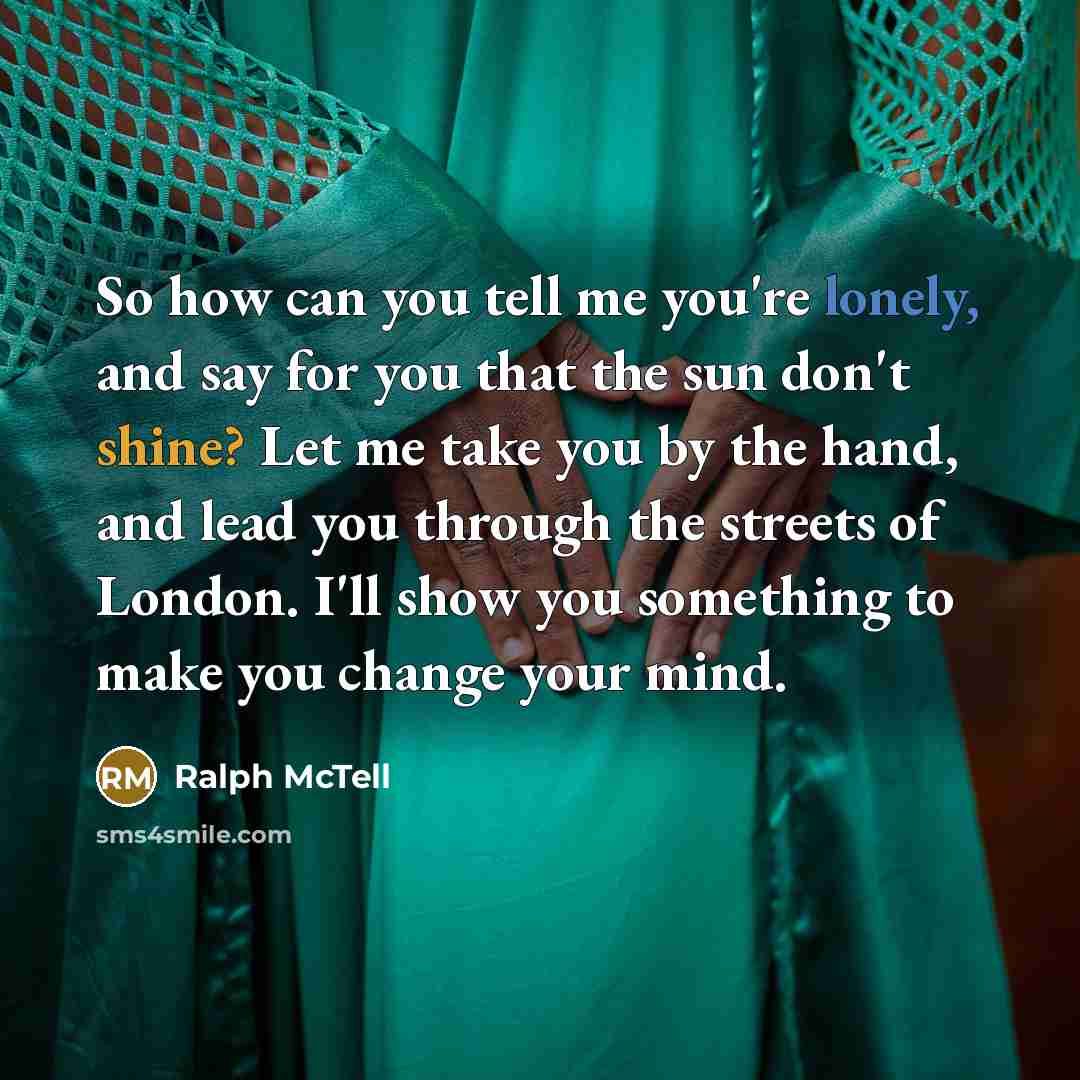 “So how can you tell me you're lonely, and say…” quote by Ralph McTell