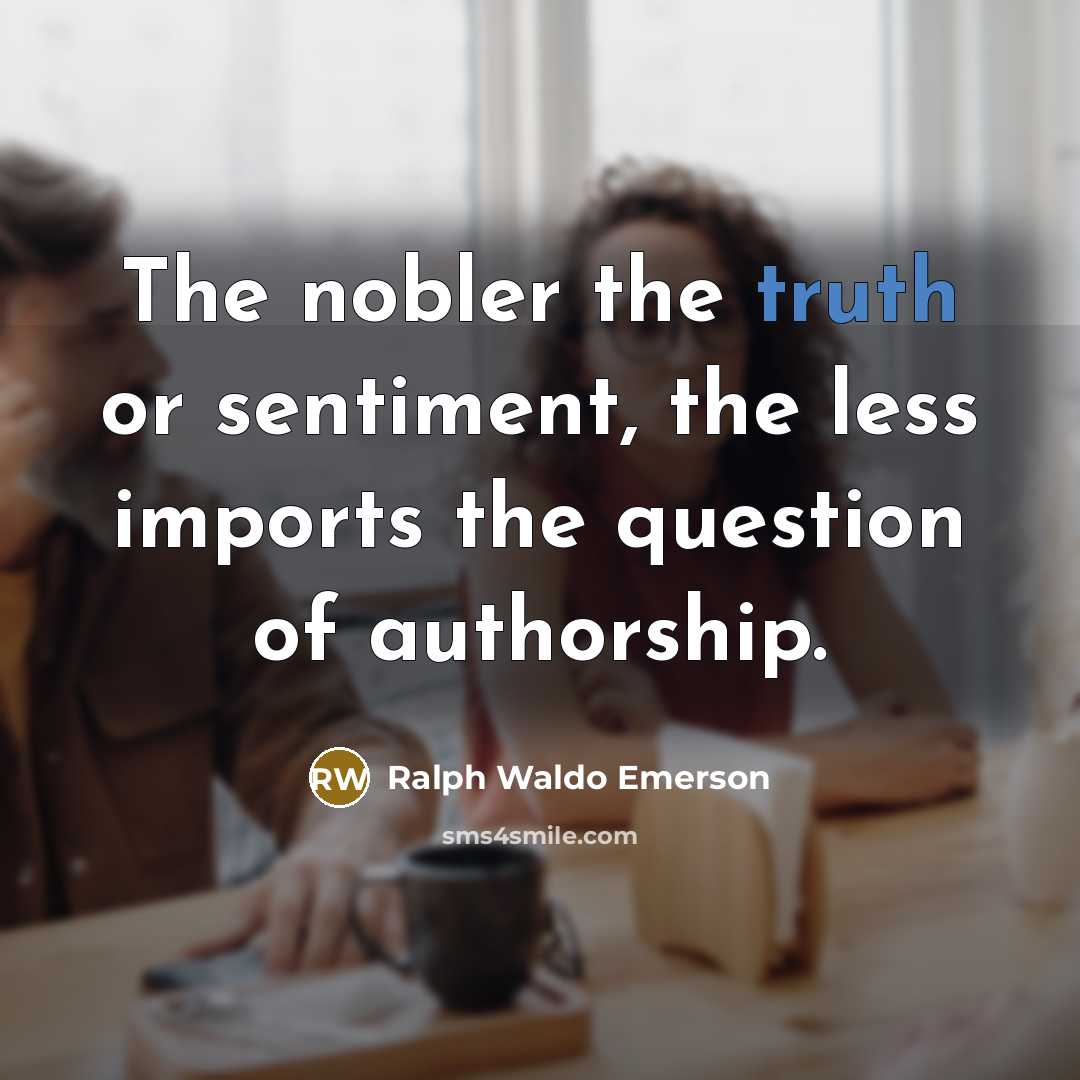 “The nobler the truth or sentiment, the less imports the…” quote by Ralph Waldo Emerson