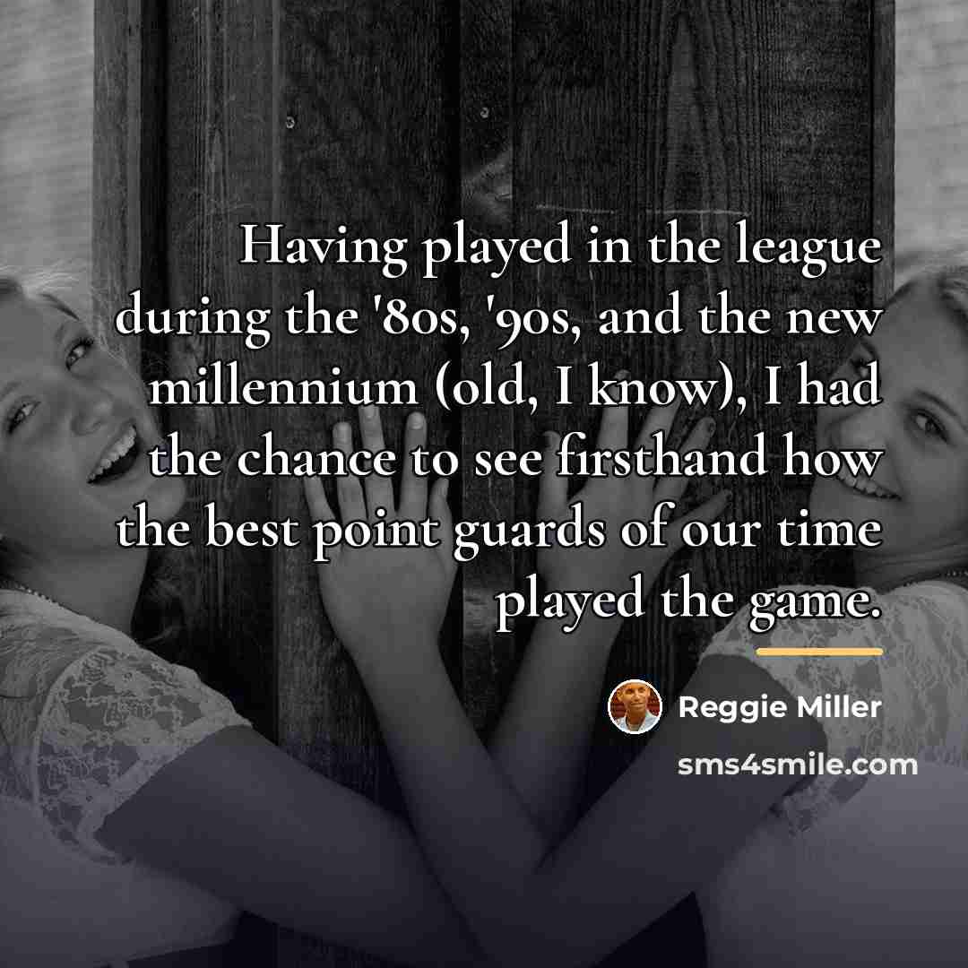 “Having played in the league during the '80s, '90s, and…” quote by Reggie Miller