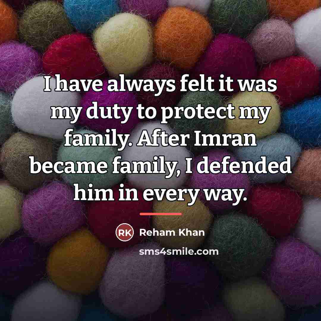 “I have always felt it was my duty to protect…” quote by Reham Khan