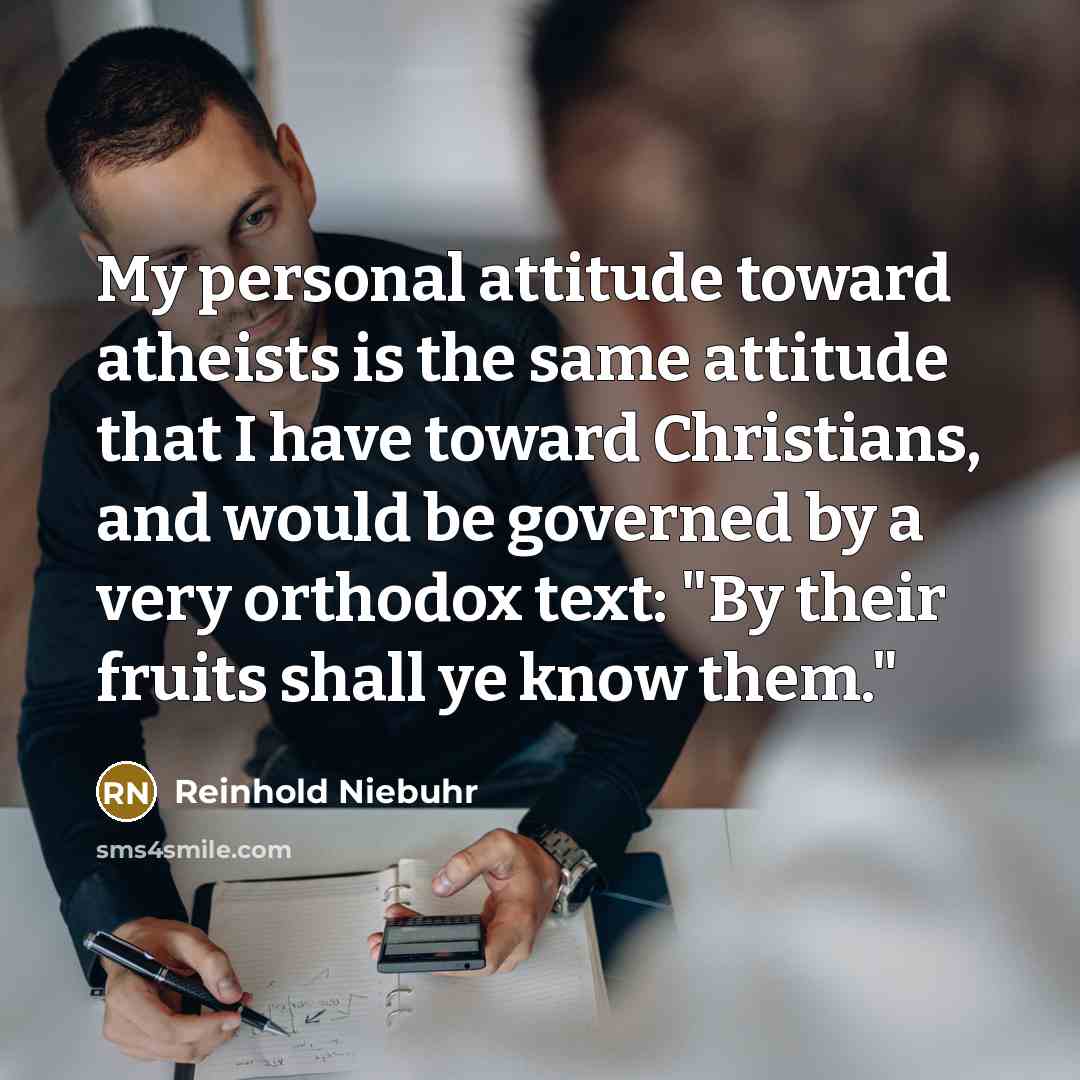 “My personal attitude toward atheists is the same attitude that…” quote by Reinhold Niebuhr